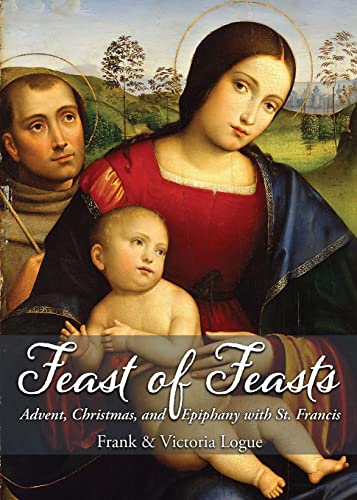 Stock image for Feast of Feasts: Advent, Christmas, and Epiphany with St. Francis for sale by ThriftBooks-Atlanta