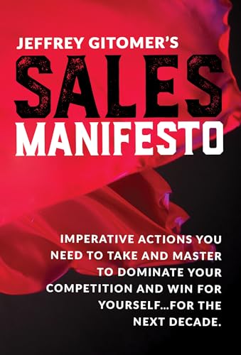 Stock image for Jeffrey Gitomers Sales Manifesto: Imperative Actions You Need to Take and Master to Dominate Your Competition and Win for Yourself.For the Next Decade for sale by Goodwill