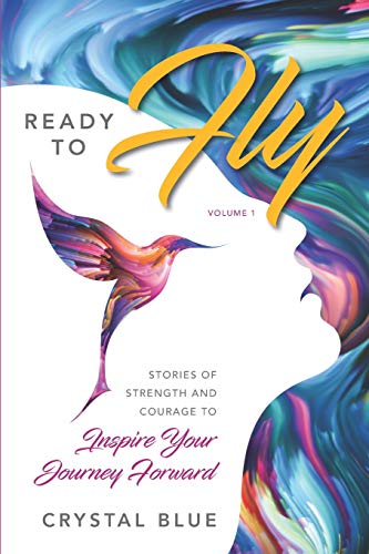 Beispielbild fr Ready to Fly : Stories of Strength and Courage to Inspire Your Journey Forward -- Volume 1 zum Verkauf von Better World Books