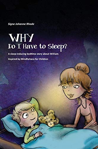 Stock image for WHY Do I Have to Sleep?: A Sleep-Inducing Bedtime Story about William, Inspired by Mindfulness for Children for sale by Book Deals