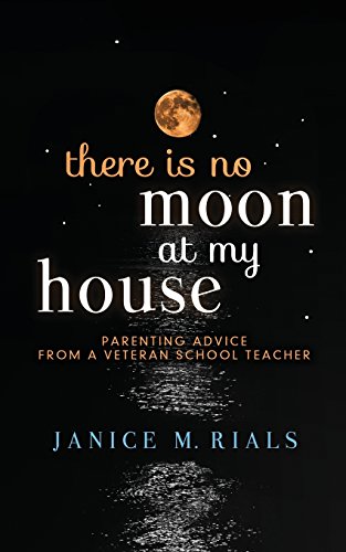 Stock image for There is No Moon At My House: Parenting Advice From a Veteran School Teacher for sale by Save With Sam