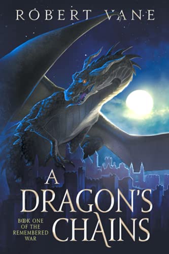 Stock image for A Dragon's Chains: An Epic Fantasy Saga (The Remembered War) for sale by Dream Books Co.