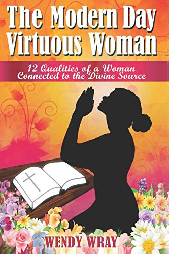 Stock image for The Modern Day Virtuous Woman: 12 Qualities of a Woman Connected to the Divine Source for sale by Wonder Book