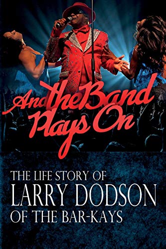 Beispielbild fr And the Band Plays On : The Life Story of Larry Dodson of the Bar-Kays zum Verkauf von Better World Books