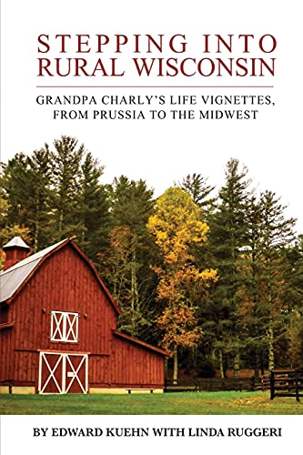 9780999278000: Stepping into Rural Wisconsin: Grandpa Charly's Life Vignettes, from Prussia to the Midwest
