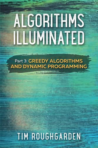 Imagen de archivo de Algorithms Illuminated (Part 3): Greedy Algorithms and Dynamic Programming a la venta por SecondSale