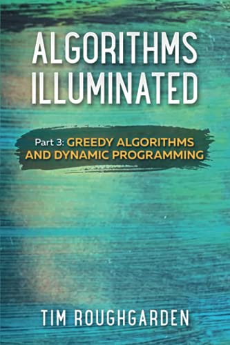 Stock image for Algorithms Illuminated (Part 3) : Greedy Algorithms and Dynamic Programming for sale by Better World Books