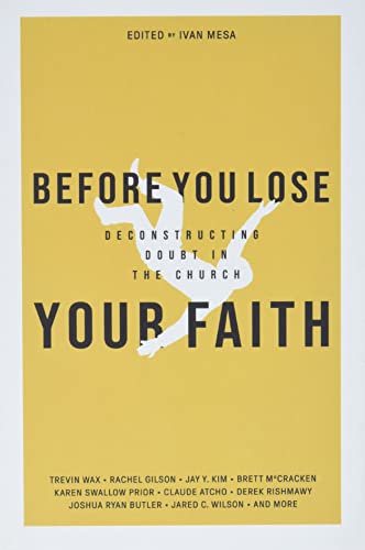 Beispielbild fr Before You Lose Your Faith: Deconstructing Doubt in the Church zum Verkauf von ThriftBooks-Atlanta