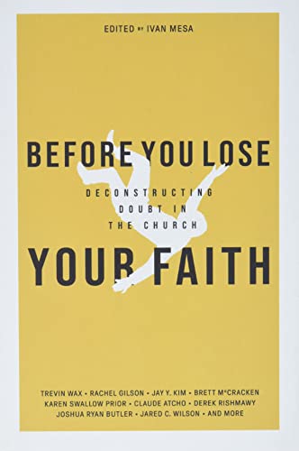 Imagen de archivo de Before You Lose Your Faith: Deconstructing Doubt in the Church a la venta por gwdetroit