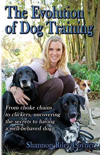 Stock image for Shannon Coyner's the Evolution of Dog Training : From Choke Chains to Clickers, Uncovering the Secrets to Having a Well Behaved Dog for sale by Better World Books