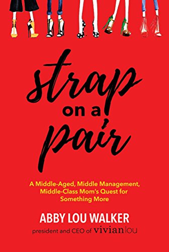 Imagen de archivo de Strap on a Pair: A Middle-Aged, Middle-Management, Middle-Class Moms Quest for Something More a la venta por SecondSale
