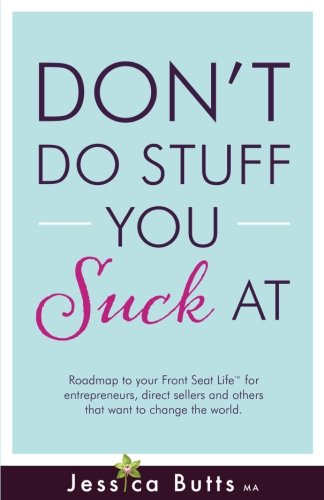Stock image for Don't Do Stuff You Suck At: Roadmap to your Front Seat Life for Entrepreneurs, Direct Sellers and Others That Want to Change the World for sale by SecondSale
