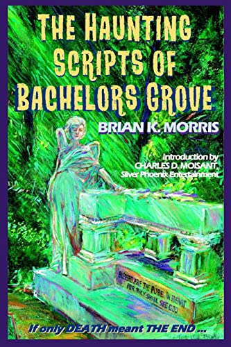 Stock image for The Haunting Scripts of Bachelors Grove: If Only Death Meant the End for sale by Gardner's Used Books, Inc.