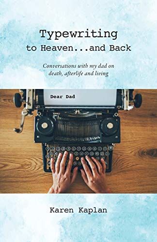 Stock image for Typewriting to Heaven.and Back: Conversations with my dad on death, afterlife and living for sale by HPB Inc.
