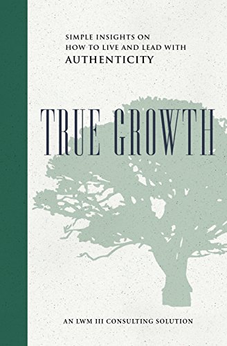 Imagen de archivo de True Growth: Simple Insights on How to Live and Lead With Authenticity a la venta por ThriftBooks-Dallas