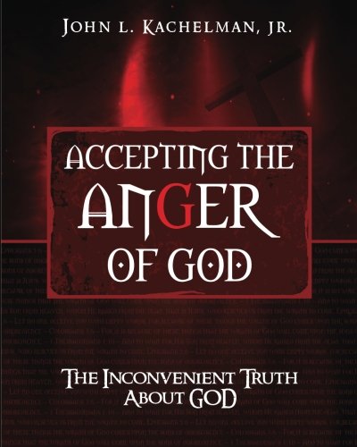 Stock image for Accepting the Anger of God: The Inconvenient Truth About God for sale by ThriftBooks-Dallas