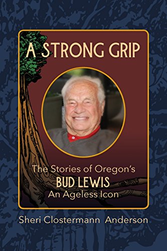 Stock image for A Strong Grip: The Stories of Oregons Bud Lewis, An Ageless icon for sale by Goodwill Books