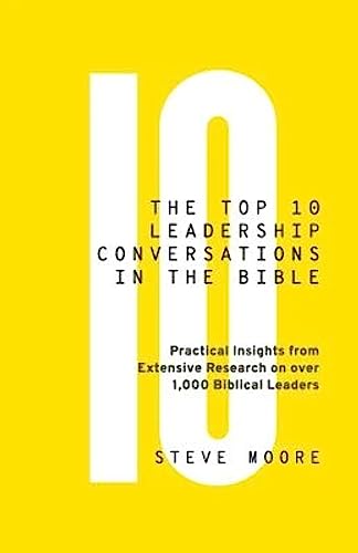 9780999350805: The Top 10 Leadership Conversations in the Bible: Practical Insights From Extensive Research on Over 1,000 Biblical Leaders