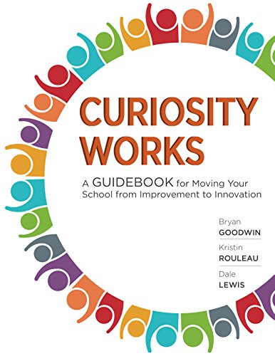 Imagen de archivo de Curiosity Works : A Guidebook for Moving Your School from Improvement to Innovation a la venta por Better World Books