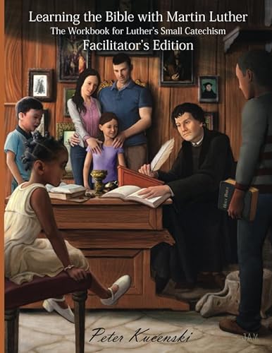 Beispielbild fr Learning the Bible with Martin Luther: The Workbook for Luther's Small Catechism - Facilitator's Edition zum Verkauf von Revaluation Books