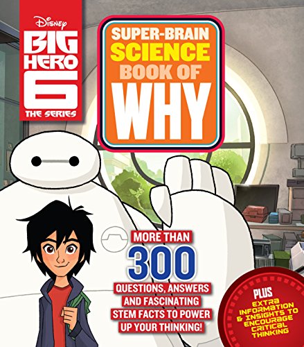 Imagen de archivo de Big Hero 6 Super-Brain Science Book of Why: More Than 300 Questions, Answers and Fascinating STEM Facts to Power Up Your Thinking! a la venta por ZBK Books