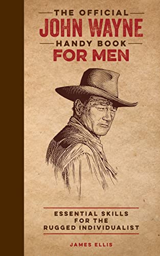 Beispielbild fr The Official John Wayne Handy Book for Men: Essential Skills for the Rugged Individualist (Official John Wayne Handy Book Series) zum Verkauf von Goodwill of Colorado