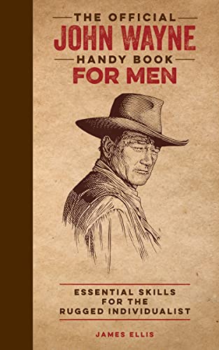 Stock image for The Official John Wayne Handy Book for Men: Essential Skills for the Rugged Individualist (Official John Wayne Handy Book Series) for sale by Goodwill of Colorado