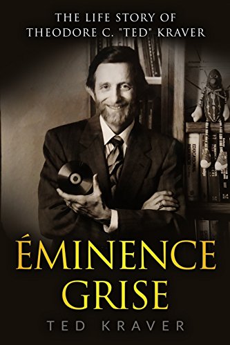 Stock image for The Life Story of Theodore C. "Ted" Kraver: Eminence Grise for sale by THE SAINT BOOKSTORE