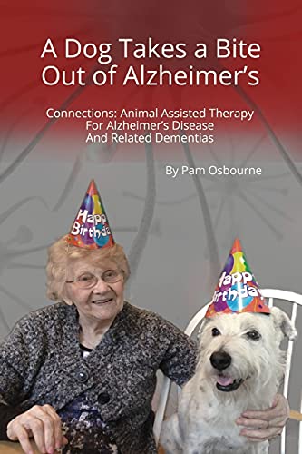 Stock image for A Dog Takes a Bite Out of Alzheimer's: Connections: Animal Assisted Therapy For Alzheimer's Disease and Related Dementias for sale by HPB-Red