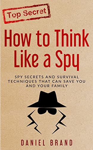 Beispielbild fr How To Think Like A Spy: Spy Secrets and Survival Techniques That Can Save You and Your Family zum Verkauf von PlumCircle