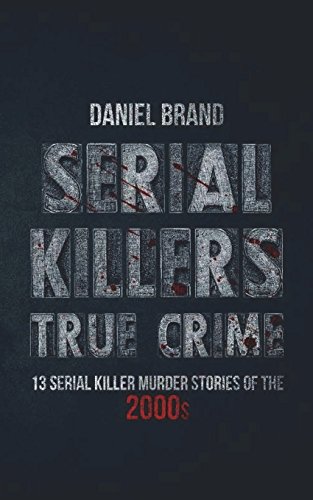 Beispielbild fr Serial Killers True Crime: 13 Serial Killer Murder Stories of the 2000s zum Verkauf von Lucky's Textbooks