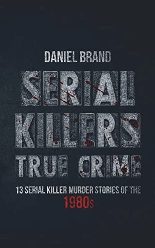 Beispielbild fr Serial Killers True Crime: 13 Serial Killer Murder Stories of the 80s zum Verkauf von Lucky's Textbooks