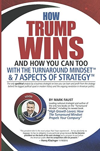 Stock image for How Trump Wins: And How You Can Too With The Turnaround Mindset & 7 Aspects of Strategy - The only apolitical analysis by a business strategist on the strategy used by the Trump administration. for sale by GF Books, Inc.