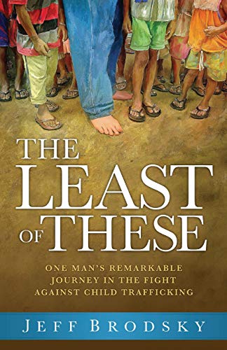 Stock image for The Least of These: One Man's Remarkable Journey in the Fight Against Child Trafficking for sale by Jenson Books Inc