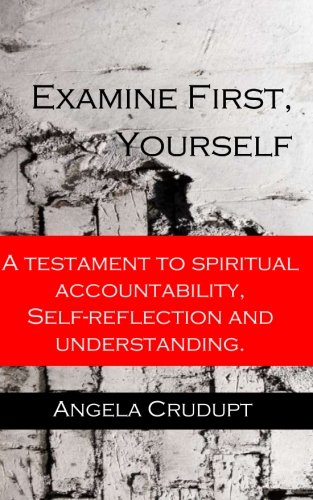 Beispielbild fr Examine First, Yourself: A Testament to Spiritual Accountability, Self-Reflection and Understanding zum Verkauf von Lucky's Textbooks