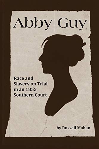 Beispielbild fr Abby Guy: Race and Slavery on Trial in an 1855 Southern Court zum Verkauf von SecondSale