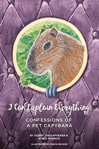 Imagen de archivo de I Can Explain Everything: Confessions of a Pet Capybara a la venta por ThriftBooks-Atlanta