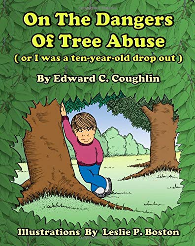 Stock image for On the Dangers of Tree Abuse or I Was a 10 Year Old Dropout for sale by Revaluation Books