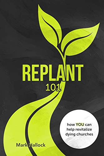 Stock image for Replant 101: How You Can Help Revitalize Dying Churches (Replant Series) for sale by GF Books, Inc.
