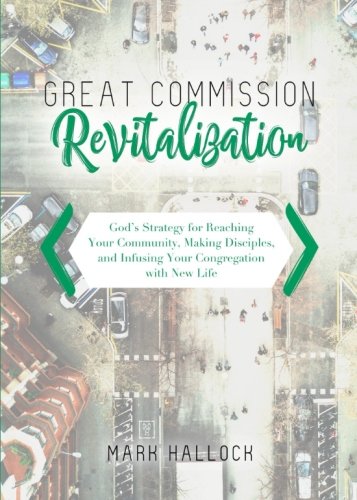 Stock image for Great Commission Revitalization: God?s Strategy for Reaching Your Community, Making Disciples, and Infusing Your Congregation with New Life for sale by Books Unplugged