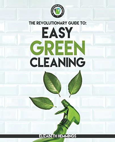 Stock image for Easy Green Cleaning: Join the Safe, Effective and Eco-Friendly Cleaning Revolution by Using Simple, Inexpensive, Natural, and Non-toxic Ingredients and Recipes to Keep Your Home Sparkling Clean! for sale by ThriftBooks-Atlanta