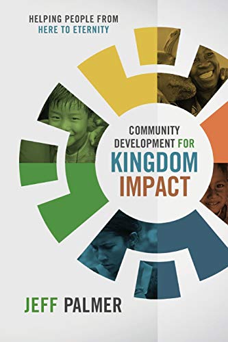 Stock image for Community Development for Kingdom Impact: Helping People from Here to Eternity for sale by ThriftBooks-Atlanta
