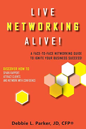 Stock image for Live Networking Alive!: A Face-To-Face Networking Guide to Ignite Your Business Success! for sale by Lucky's Textbooks