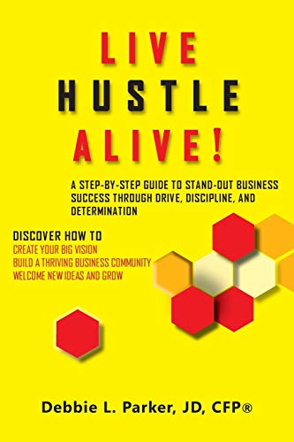 Stock image for Live Hustle Alive!: A Step-By-Step Guide to Stand-Out Business Success Through Drive, Discipline, and Determination for sale by Lucky's Textbooks