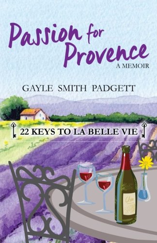 Beispielbild fr Passion for Provence: 22 Keys to La Belle Vie zum Verkauf von SecondSale