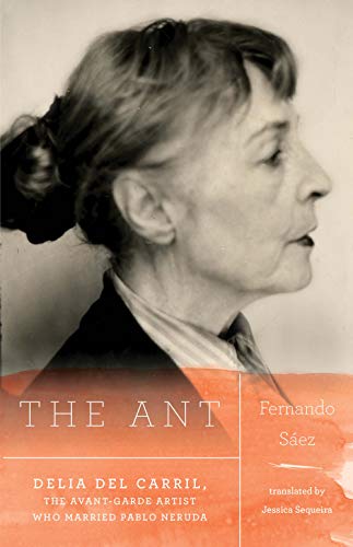 Stock image for The Ant: Delia del Carril; The Avant-Garde Artist Who Married Pablo Neruda for sale by ThriftBooks-Atlanta