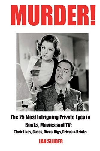 9780999434802: Murder!: The 25 Most Intriguing Private Eyes in Books, Movies and TV: Their Lives, Cases, Dives, Digs, Drives & Drinks