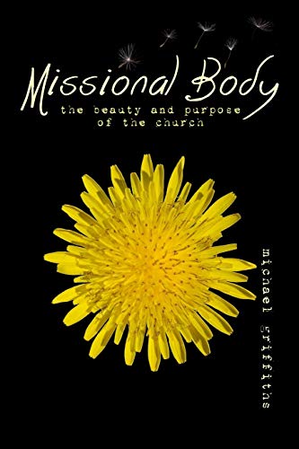 Stock image for Missional Body: The Beauty and Purpose of the Church for sale by GF Books, Inc.