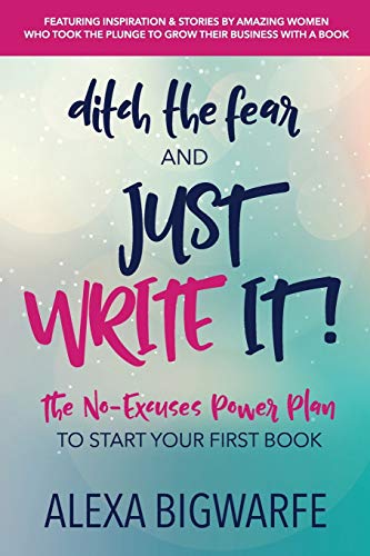 Beispielbild fr Ditch the Fear and Just Write It!: The No-Excuses Power Plan to Write Your First Book zum Verkauf von HPB-Emerald