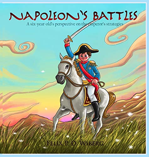 Imagen de archivo de Napoleon`s Battles: A six-year-old`s perspectives on the emperor`s strategies a la venta por Buchpark